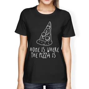 Home Where Pizza Is Women's Black Shirts Funny Graphic T-shirt